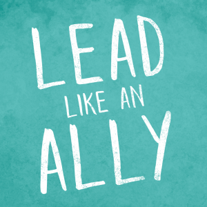 Lead like an ally to promote leadership and inclusion strategies in corporate America